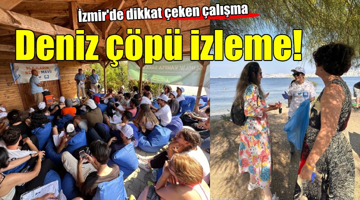 İzmir de gençlerden deniz çöpü izleme etkinliği...