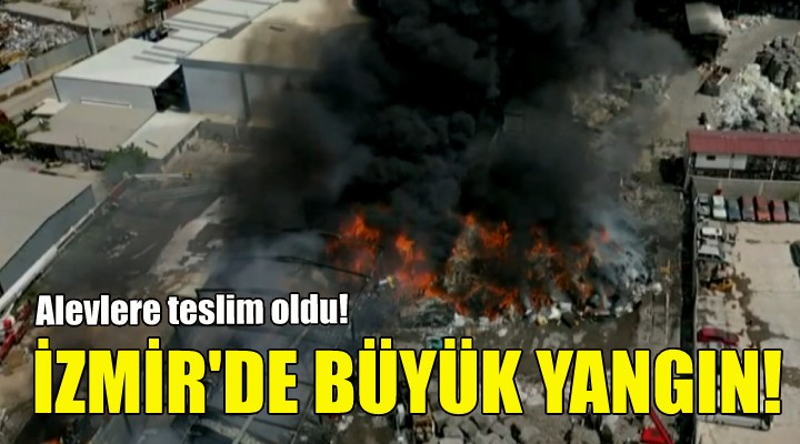 İzmir de geri dönüşüm tesisinde yangın!