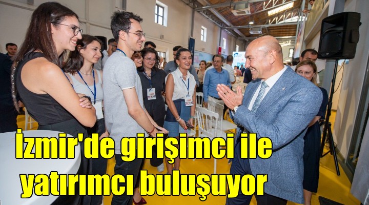 İzmir de girişimciler yatırımcılarla buluşuyor