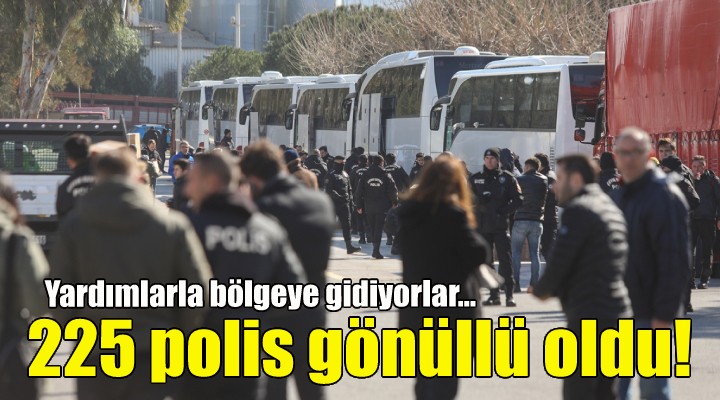 İzmir de görevli 225 polis gönüllü oldu!