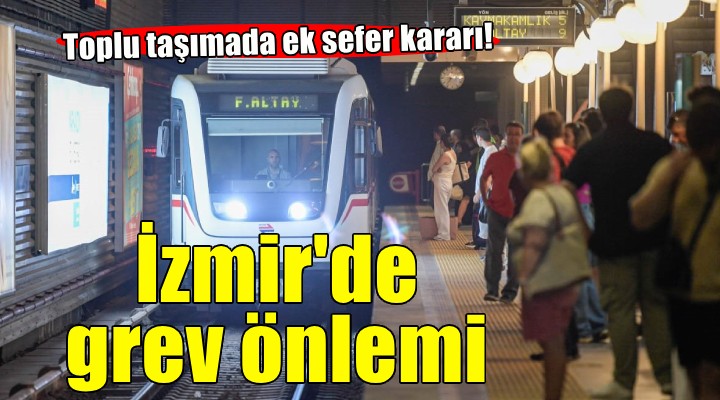 İzmir de grev önlemleri... Ek sefer kararı!