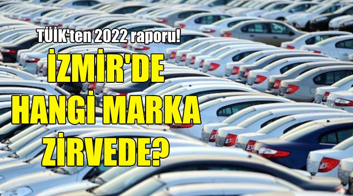 İzmir de hangi otomobil markası zirvede?