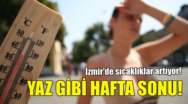 İzmir de hava sıcaklığı artıyor!