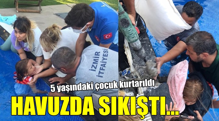 İzmir de havuzda sıkışan 5 yaşındaki çocuk kurtarıldı!
