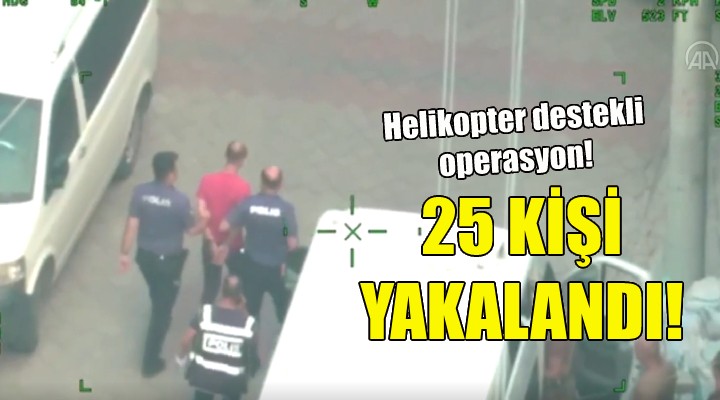 İzmir de helikopter destekli operasyon!