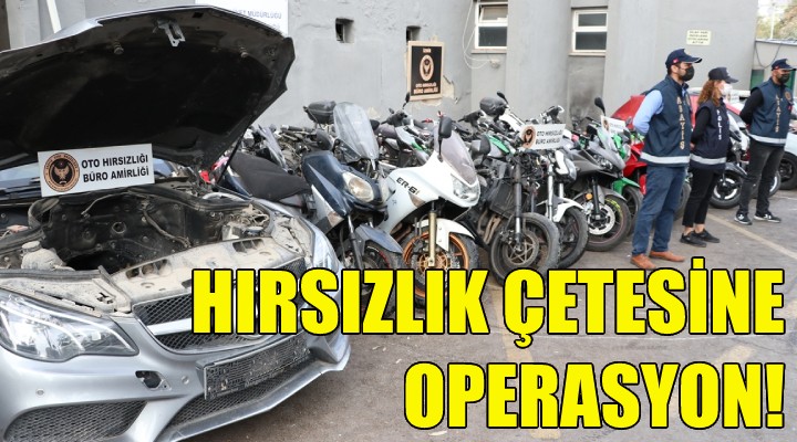 İzmir de hırsızlık çetesine operasyon!