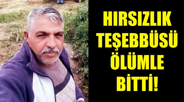 İzmir de hırsızlık teşebbüsü ölümle bitti!