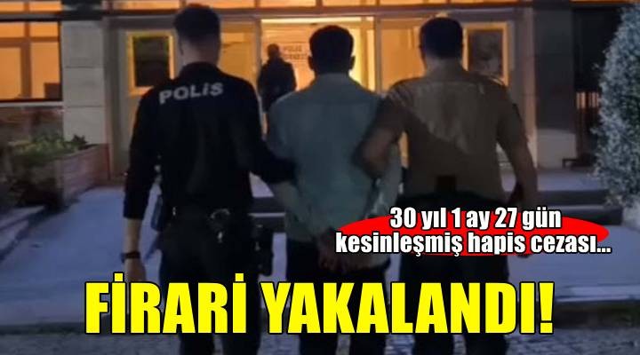 İzmir de hırsızlıktan 30 yıl 1 ay hapis cezası ile aranan firari hükümlü yakalandı