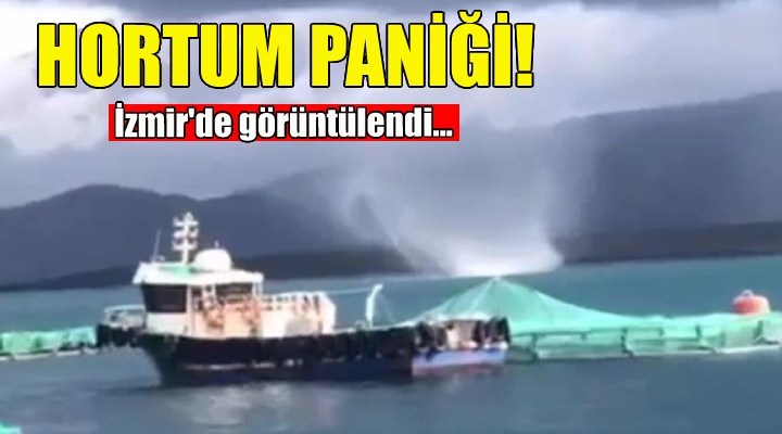 İzmir de hortum paniği!