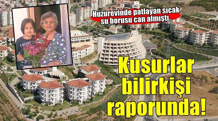 İzmir de huzurevinde bir kadının ölümüne ilişkin kusurlar bilirkişi raporunda