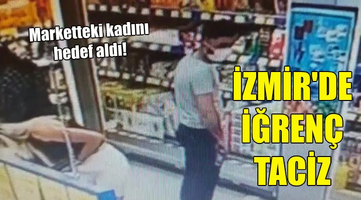 İzmir de iğrenç taciz!