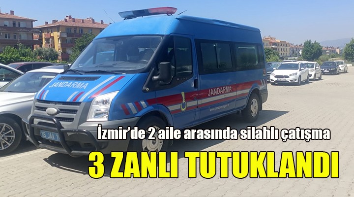 İzmir de iki aile arasındaki silahlı kavga... 3 zanlı tutuklandı!