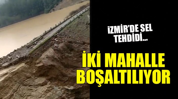 İzmir de iki mahalle sel tehdidi nedeniyle boşaltılıyor