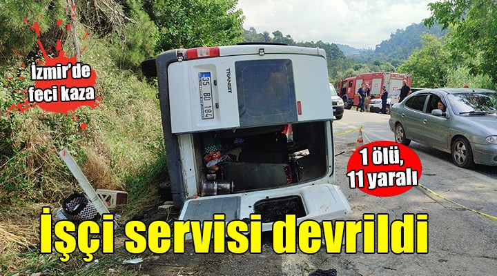İzmir'de işçi servisi devrildi: 1 ölü, 11 yaralı