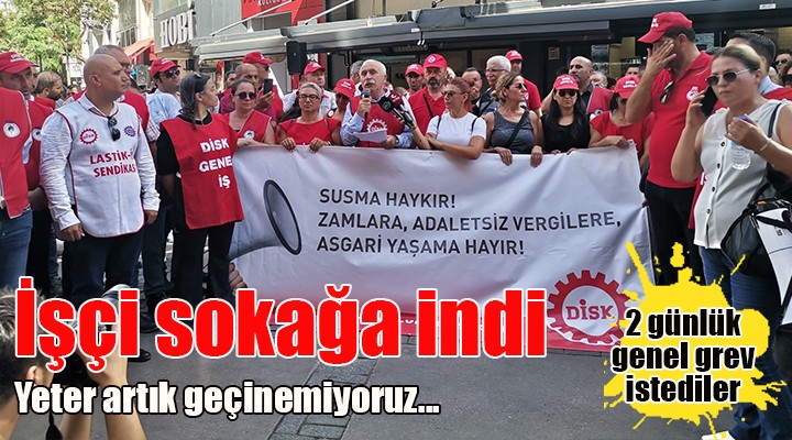 İzmir de işçiler sokağa indi, zamları protesto etti...
