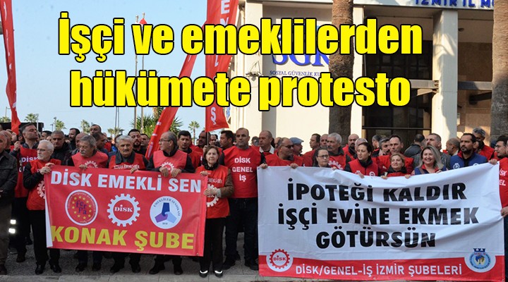 İzmir de işçilerden hükümete tepki: İPOTEĞİ KALDIR, İŞÇİ EVİNE EKMEK GÖTÜRSÜN