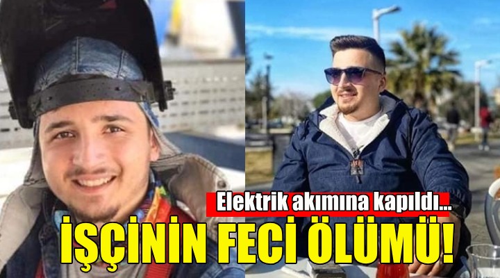 İzmir de işçinin feci ölümü!