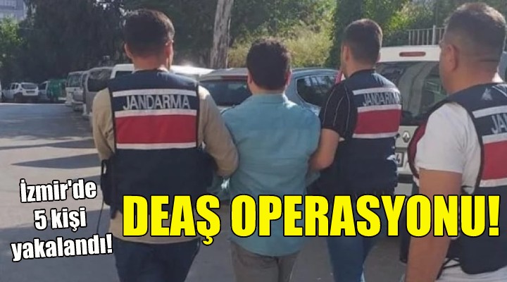 İzmir de jandarmadan DEAŞ operasyonu!