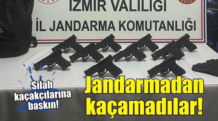 İzmir de jandarmadan silah kaçakçılarına baskın!