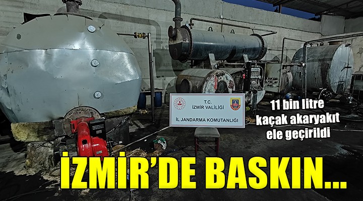 İzmir de kaçak akaryakıt baskını!