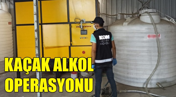 İzmir de kaçak alkol operasyonu!