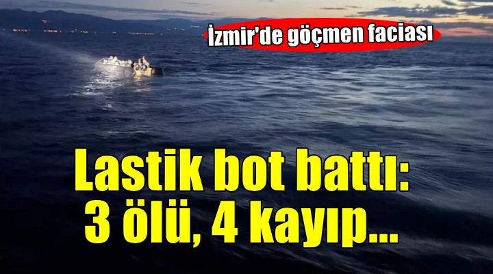 İzmir'de kaçak göçmen faciası.. Lastik bot battı: 3 ölü, 4 kayıp!