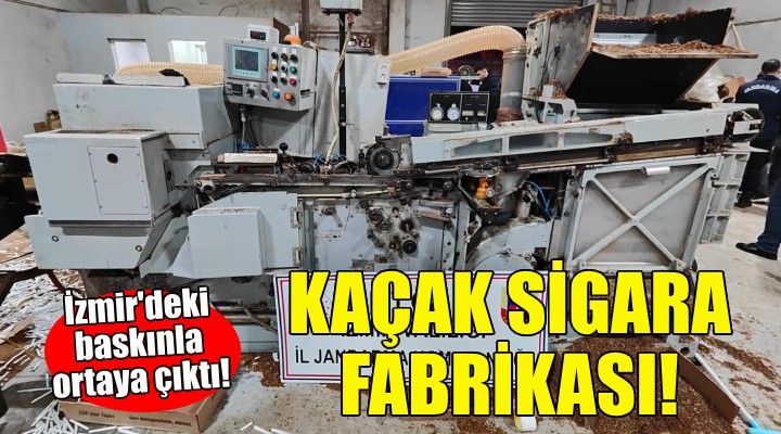 İzmir de kaçak sigara fabrikasına baskın!