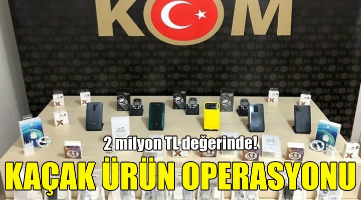 İzmir de kaçak ürün operasyonu!