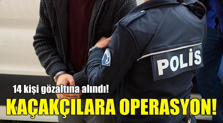 İzmir de kaçakçılık operasyonları!