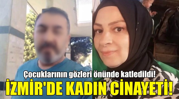 İzmir de kadın cinayeti!