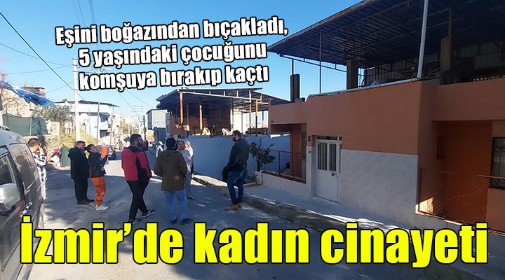 Eşini öldürdü, 5 yaşındaki çocuğunu ev sahibine bırakıp kaçtı!