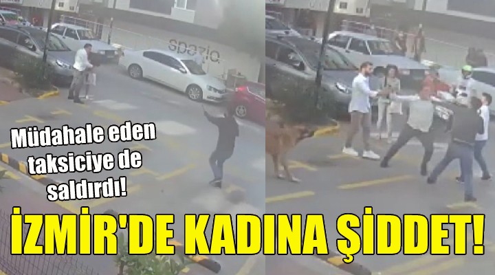 İzmir de kadına şiddet!