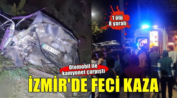 İzmir de kamyonet ile otomobil çarpıştı! 1 ölü 8 yaralı