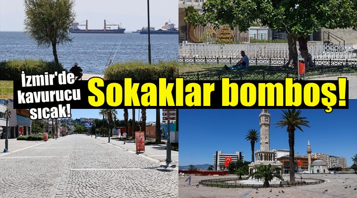 İzmir de kavurucu sıcaklar... Sokaklar bomboş!