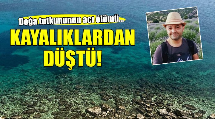 İzmir de kayalıklardan düşen kişi hayatını kaybetti