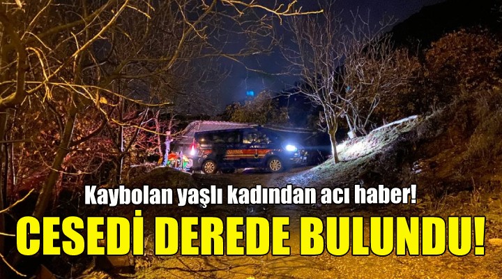 İzmir de kaybolan yaşlı kadından acı haber!