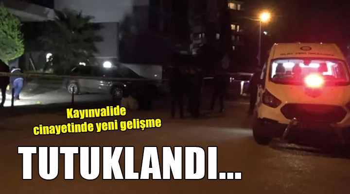 İzmir deki kayınvalide cinayetinde yeni gelişme...