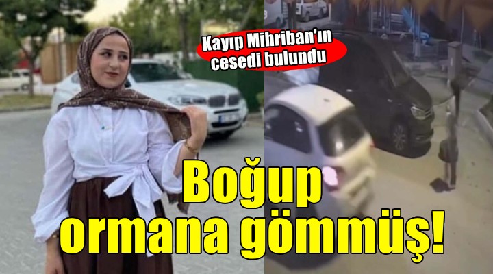 İzmir'de kayıp Mihriban'ın cesedi ormanda gömülü bulundu