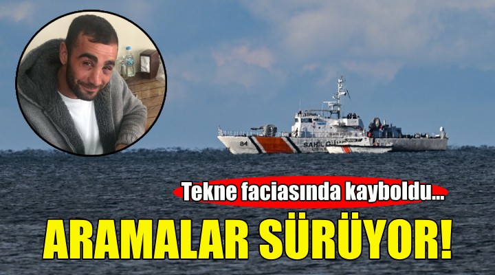 İzmir de kayıp balıkçıyı arama çalışmaları sürüyor!