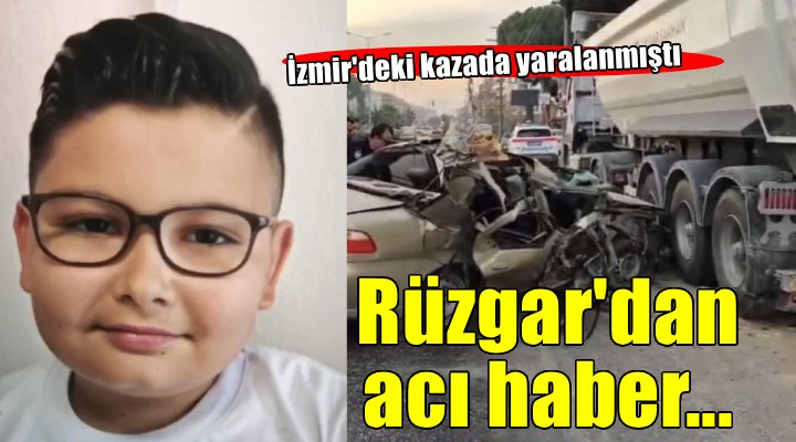 İzmir de kazada yaralanan Rüzgar dan acı haber