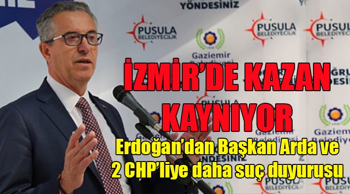 İzmir de kazan iyice kaynıyor! Başkan Arda ve 3 CHP liye daha suç duyurusu