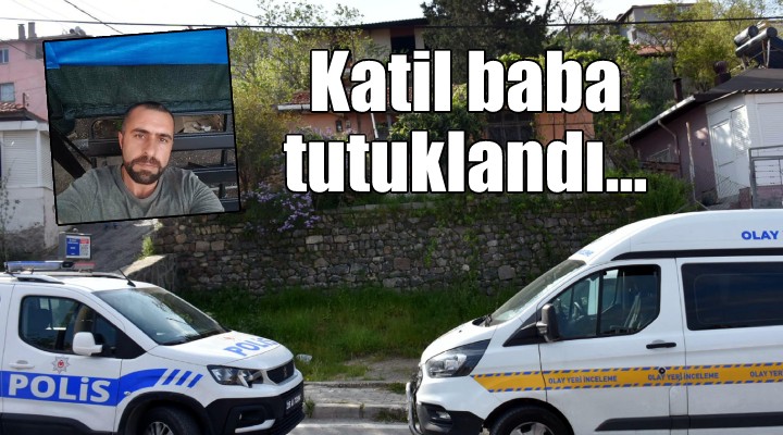 İzmir de kendisini iten oğlunu öldürmüştü... Katil baba tutuklandı!