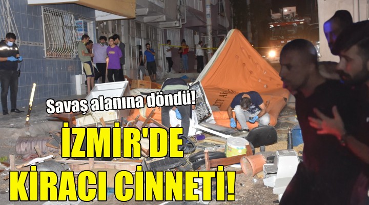 İzmir de kiracı cinneti!