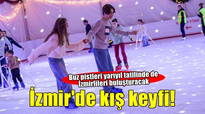 İzmir'de kışın keyfi buzda yaşanıyor
