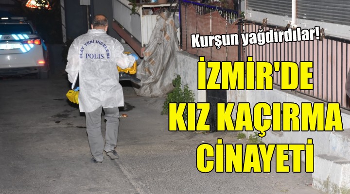 İzmir de kız kaçırma cinayeti!