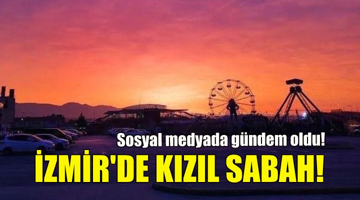 İzmir de kızıl sabah!