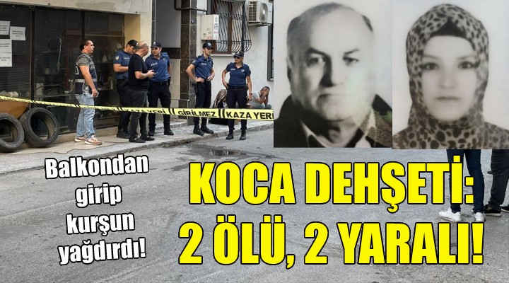 İzmir de koca dehşeti: 2 ölü, 2 yaralı!