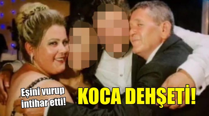 İzmir de koca dehşeti... Eşini vurup intihar etti!