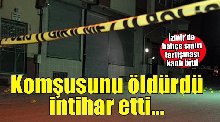 İzmir de komşusunu öldüren kişi intihar etti!
