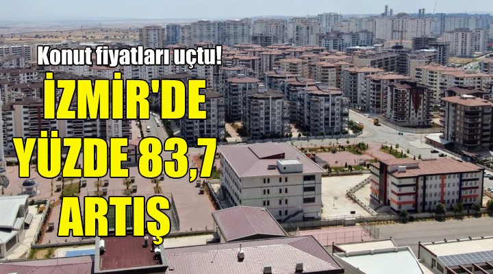 İzmir de konut fiyatları uçtu!